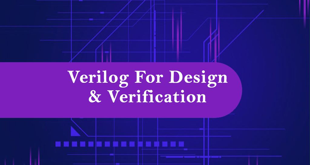 Verilog for Design & Verification